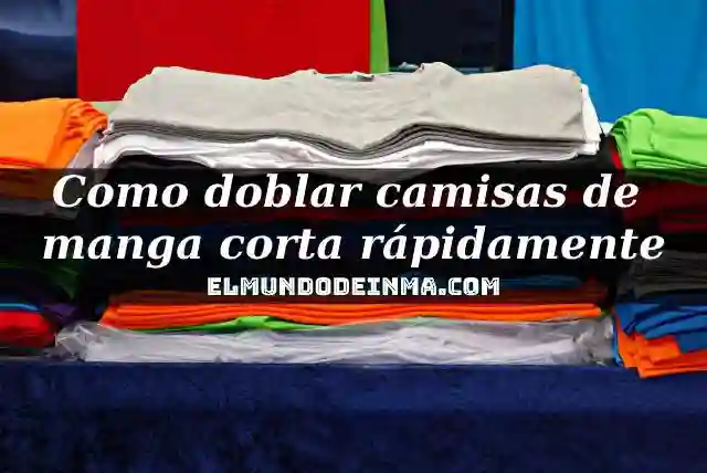 Como doblar camisas de manga corta rápidamente